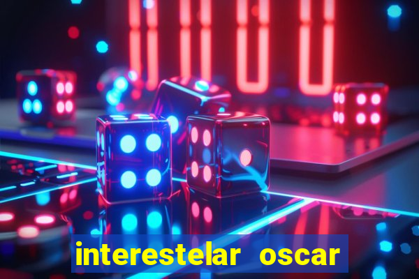 interestelar oscar interestelar quantos oscar